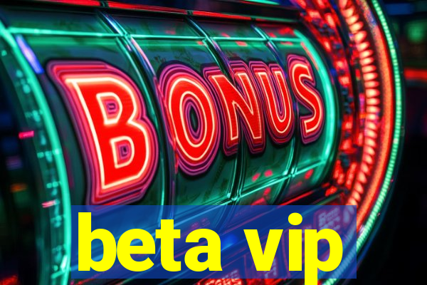 beta vip